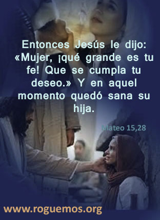 Mateo 15,21-28 - ¡qué grande es tu fe! - Roguemos al Señor