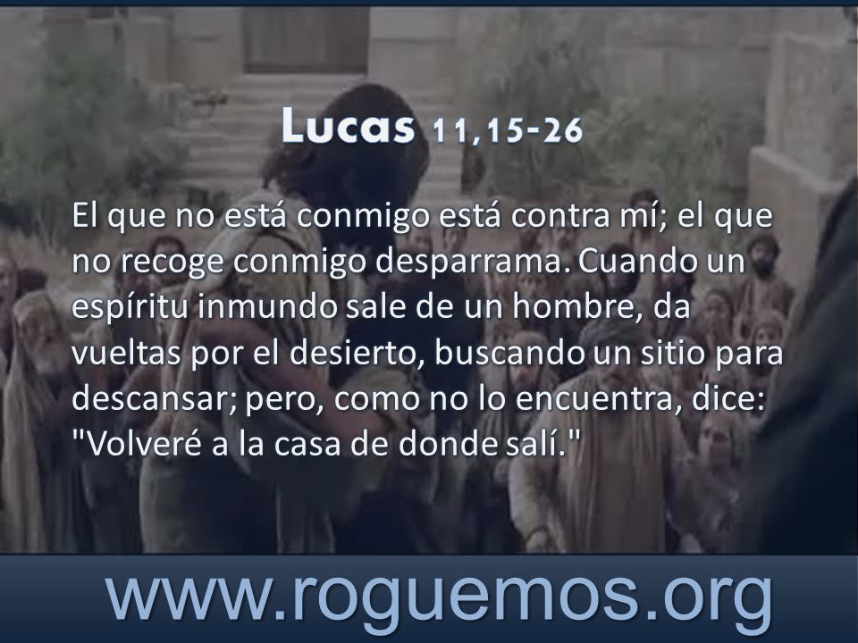 Lucas 11,15-26 – el que no recoge conmigo desparrama - Roguemos al Señor